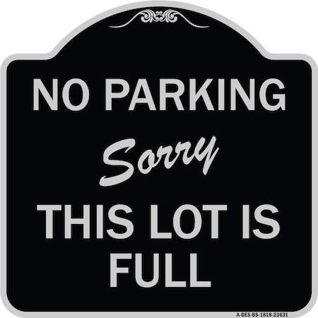 Signmission No Parking Sorry This Lot Is Full Heavy-Gauge Aluminum Architectural Sign, 18" x 18", BS-1818-23631 A-DES-BS-1818-23631